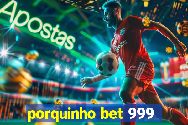 porquinho bet 999